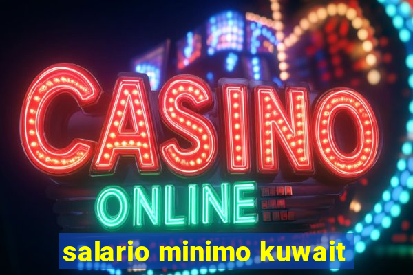 salario minimo kuwait